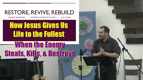 Restore, Revive, Rebuild: How Jesus Blesses Us with Abundant Life - Andrew Rodriguez Sermon 7/10/22