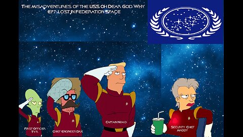 The Misadventures of the USS Oh Dear God Why Ep7: Lost In Federation Space