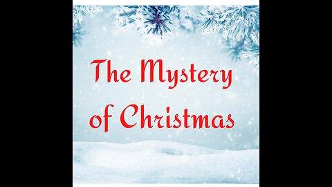 The Mystery of Christmas Part 3: The Christ Man Revealed