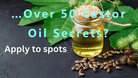 …Over 50 Castor Oil Secrets?