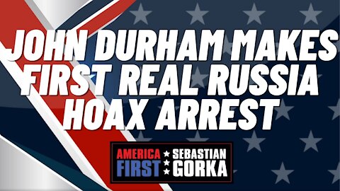 Sebastian Gorka FULL SHOW: John Durham makes first real Russia hoax arrest