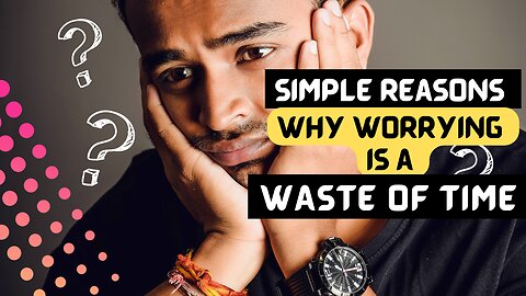 Simple Reasons Why Worrying Is a Waste of Time | Motivational video
