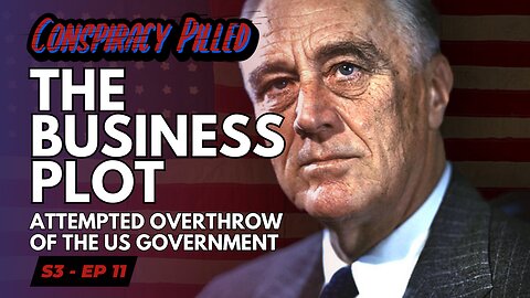 The Business Plot: Attempted Overthrow of the US Government - CONSPIRACY PILLED (S3-Ep11)