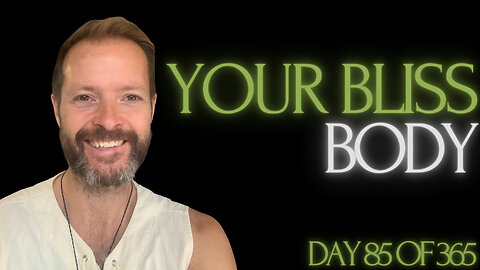 Your Bliss Body - Day 85