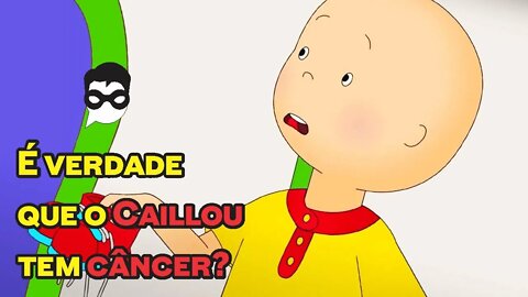 É verdade que o Caillou tem câncer?