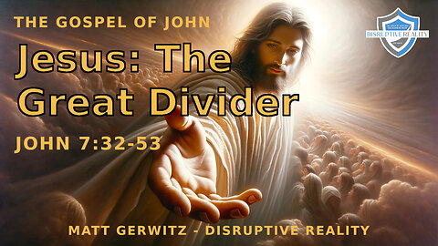 Jesus: The Great Divider – Jn. 7:32-53