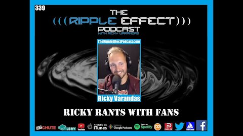 The Ripple Effect Podcast #339 (Ricky Rants With Fans)