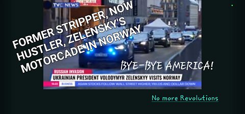 Former Stripper and Now Notorious Hustler, Zelensky's Motorcade in Norway. Bye-Bye America!