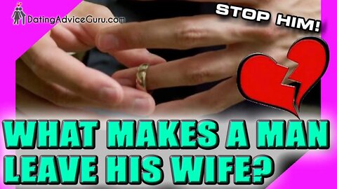 What makes a man leave his wife for another woman? FIND OUT!