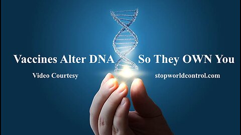 Vax Alters DNA - Welcome Human 2.0 - The WEF Agenda