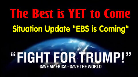 Situation Update "EBS is Coming" - The Best is Yet to Come