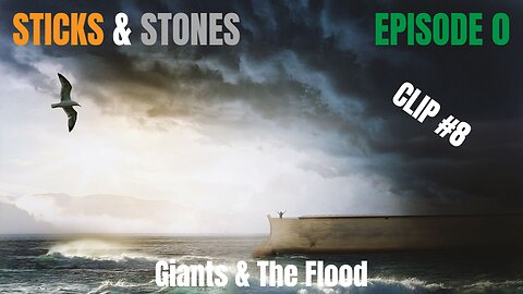Episode 0 - Clip 8 - Giants & The Flood