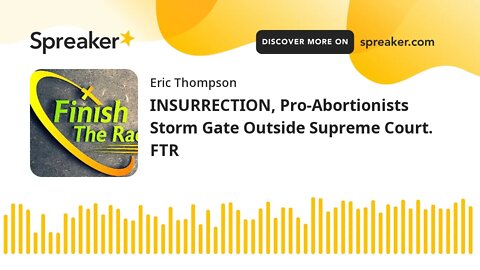 INSURRECTION, Pro-Abortionists Storm Gate Outside Supreme Court. FTR