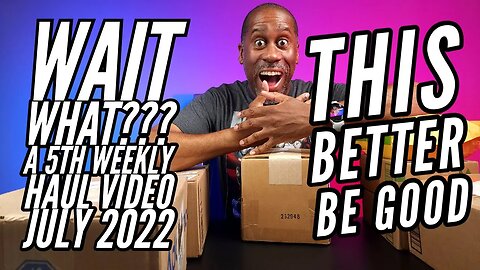 5th Weekly Haul Video July 2022: Wait What 5 Fridays Oh This Better Be Good :-)