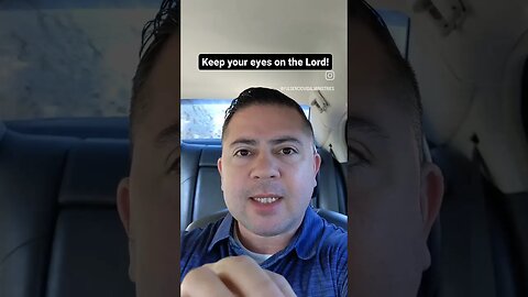Keep your eyes on the Lord!
