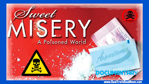 Documentary: 'Sweet Misery: A Poisoned World' ~ The Truth About Aspartame