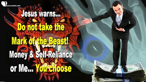 Do not take the Mark of the Beast!... Money & Self-Reliance or Me 🙏 Warning from Jesus Christ