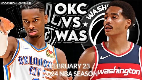 Oklahoma City Thunder vs Washington Wizards Full Game Highlights | Feb 23 | 2024 NBA Season