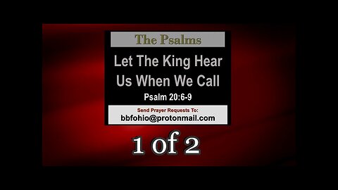 Let The King Hear Us When We Call (Psalm 20:6-9) 1 of 2