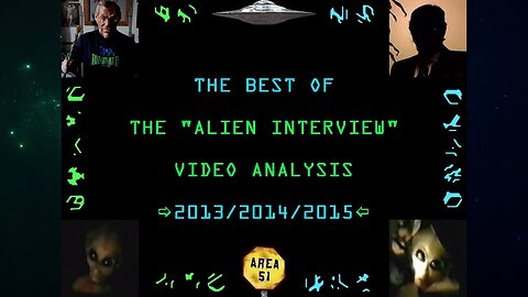 The Best Of The "Alien Interview" Video Analysis 2013/2014/2015 (2021 Compilation) {Without Music}
