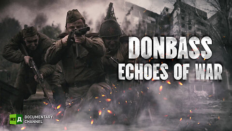 Donbass: Echoes of War | RT Documentary