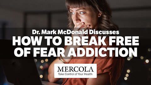 Breaking Free of Fear Addiction- Interview with Dr. Mark McDonald and Dr. Mercola