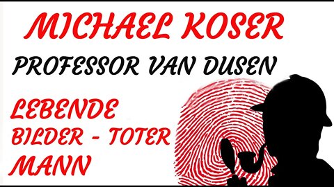 KRIMI Hörspiel - Michael Koser - Prof. van Dusen - 010 - LEBENDE BILDER - TOTER MANN