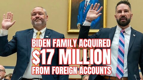 The Biden Family Acquired over $17 Million from Overseas Accounts