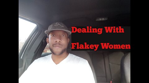 Dealing With Flakey Women