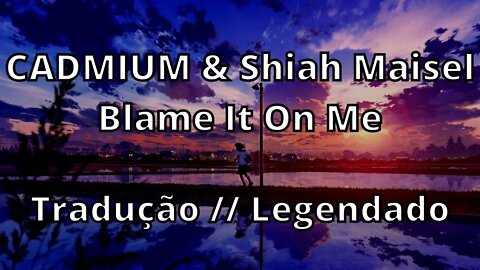 CADMIUM & Shiah Maisel - Blame It On Me