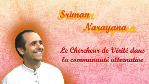 Sriman Narayana ~ Le Chercheur de Vérité dans la communauté alternative