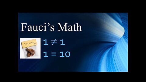 Fauci's Math .. does 1 = 10 ?