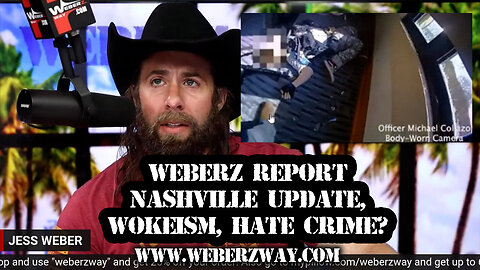 WEBERZ REPORT - NASHVILLE UPDATE, WOKEISM, HATE CRIME?