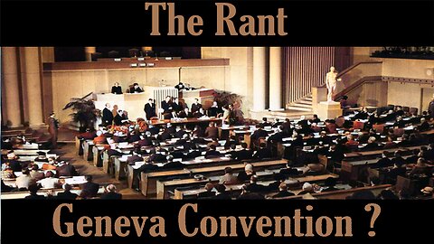 The Rant- Geneva Convention?