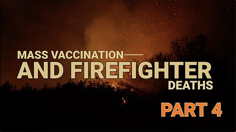 MASS VACCINATION AND FIREFIGHTER VICTIMS PART 4