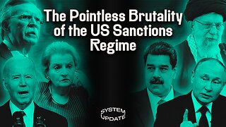 The Barbaric and Pointless Reality of the US Sanctions Regime. PLUS: Richard Medhurst on Assange Trial. And Russia Sanctions Specialist Prof. David Siegel | SYSTEM UPDATE #233