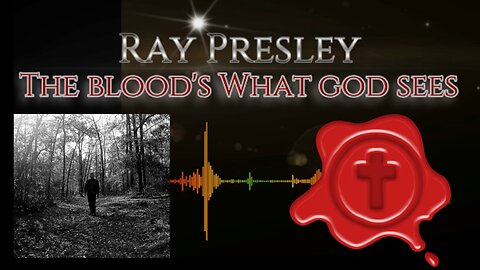 The Blood's What God Sees By Ray Presley