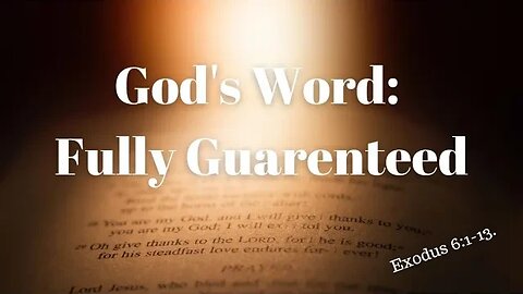 Exodus 6:1-13 (Full Service), "God's Word: Fully Guaranteed"