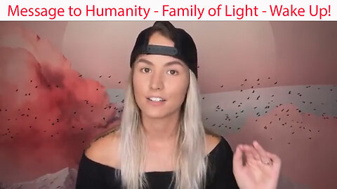Message to Humanity - Family of Light - Wake Up!