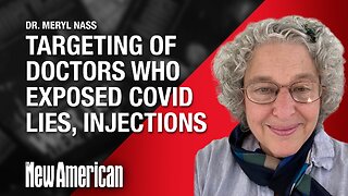 Coordinated Targeting of Doctors Who Exposed Covid Lies, Injections: Dr. Nass