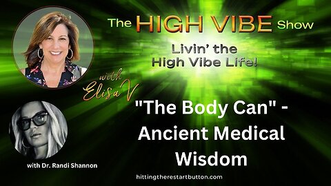 "The Body Can" - Ancient Medical Wisdom | The High Vibe Show with Elisa V