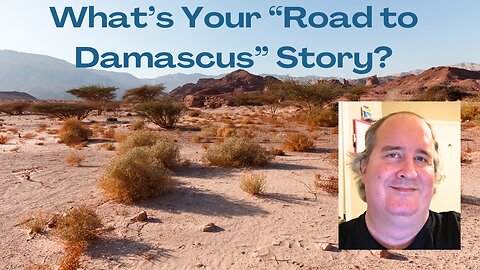 What's Your "Road To Damascus" Story?