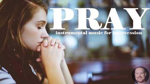 30 minutes to PRAY | short instrumental piano worship for prayer & intercession