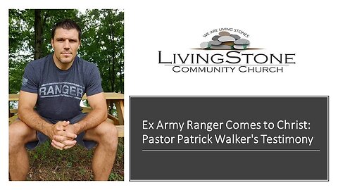 Ex Army Ranger Comes to Christ: Pastor Patrick Walker's Testimony