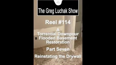 Reel #114 A Torrential Downpour Flooded Basement Restoration Part Seven