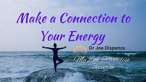 Make a Connection to Your Energy: Dr Joe Dispenza