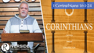 Final Thoughts To The Church In Corinth | 1 Corinthians 16:1-24