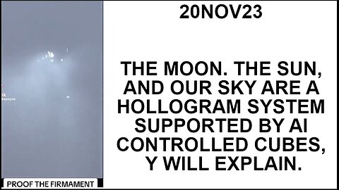 20NOV23 THE MOON. THE SUN, AND OUR SKY ARE A HOLLOGRAM SYSTEM SUPPORTED BY AI CONTROLLED CUBES, Y WI