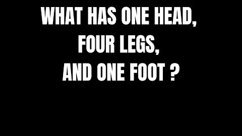 4 LEGS AND 1 FOOT - RIDDLES FOR SMART PEOPLE