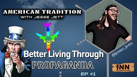 American Tradition w/ Jesse Jett Ep. 1: Better Living Through Propaganda | @GetIndieNews @jesse_jett